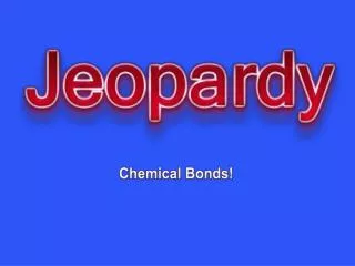Chemical Bonds!