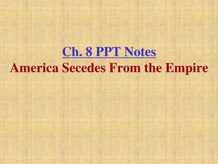 ch 8 ppt notes america secedes from the empire