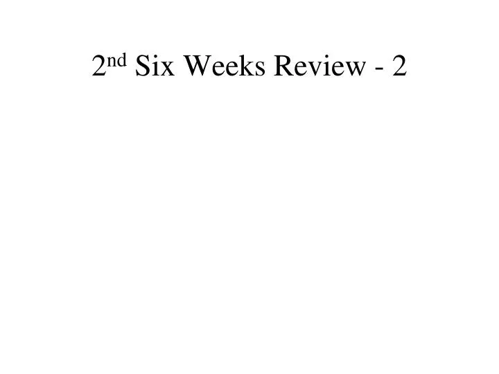 2 nd six weeks review 2