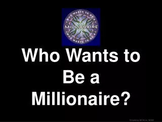 Who Wants to Be a Millionaire?