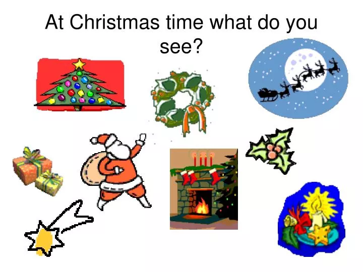 at christmas time what do you see
