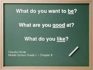 What do you want to be ? What are you good at? What do you like ?