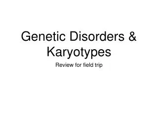 Genetic Disorders &amp; Karyotypes