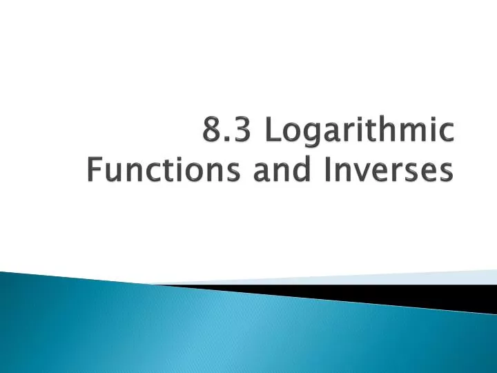 8 3 logarithmic functions and inverses