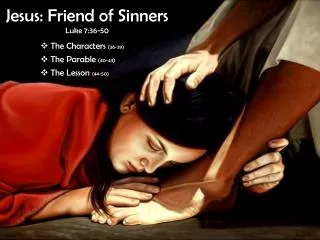 Jesus: Friend of Sinners Luke 7:36-50