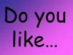 Do you like… - slide 1