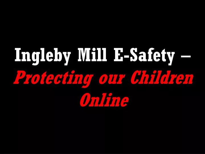 ingleby mill e safety protecting our children online