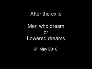 After the exile Men who dream or Lowered dreams