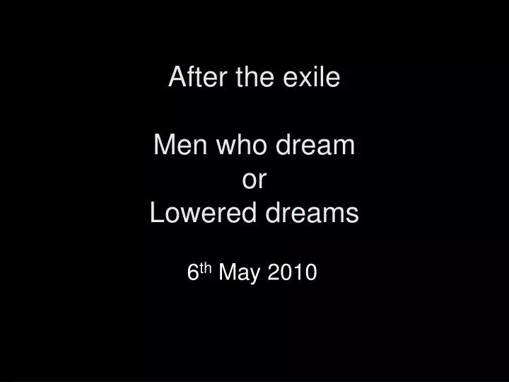 after the exile men who dream or lowered dreams