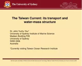 The Taiwan Current: its transport and water-mass structure Dr. John Yuzhu You*