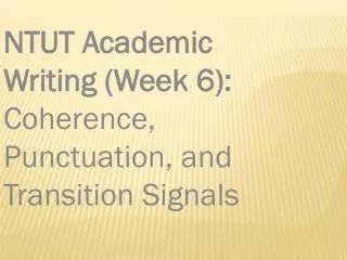 NTUT Academic Writing (Week 6): Coherence, Punctuation, and Transition Signals