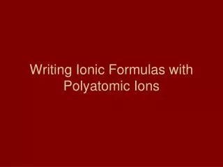 Writing Ionic Formulas with Polyatomic Ions