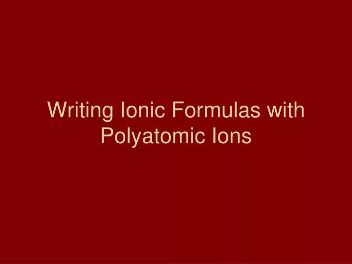 writing ionic formulas with polyatomic ions