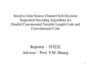Reporter ???? Advisor ? Prof. Y.M. Huang