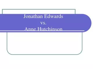 Jonathan Edwards vs. Anne Hutchinson