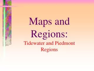 Maps and Regions: Tidewater and Piedmont Regions
