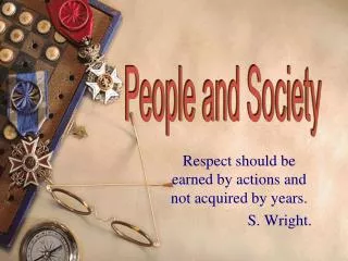 Respect should be earned by actions and not acquired by years. S. Wright.