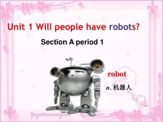 Unit 1 Will people have robot s?