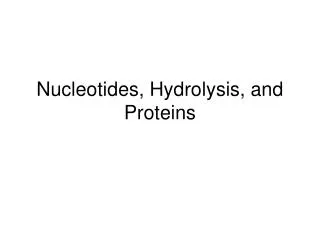Nucleotides, Hydrolysis, and Proteins