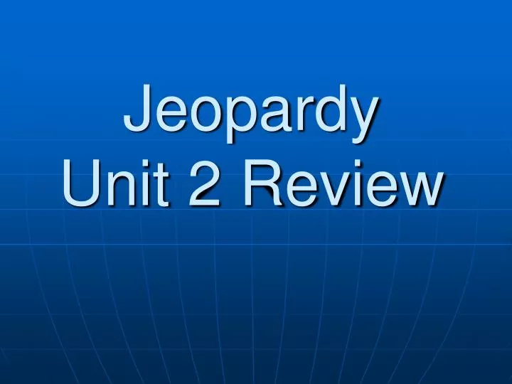jeopardy unit 2 review