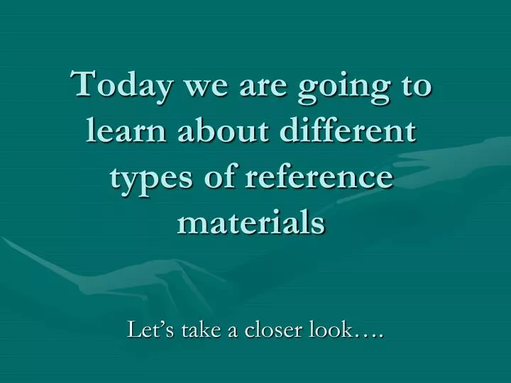 today we are going to learn about different types of reference materials