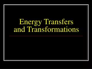 Energy Transfers and Transformations
