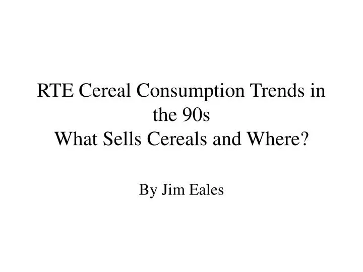 rte cereal consumption trends in the 90s what sells cereals and where