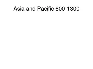 Asia and Pacific 600-1300