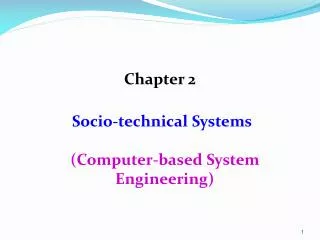 Chapter 2 Socio-technical Systems ( C omputer-based System Engineering)