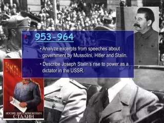 953-964 Analyze excerpts from speeches about government by Mussolini , Hitler and Stalin.