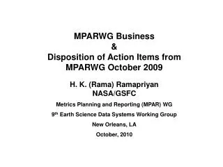 MPARWG Business &amp; Disposition of Action Items from MPARWG October 2009 H. K. (Rama) Ramapriyan
