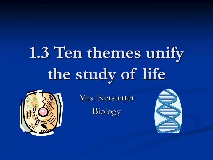 1 3 ten themes unify the study of life