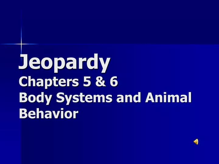 jeopardy chapters 5 6 body systems and animal behavior