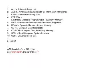 1. 	1.	ALU = Arithmetic Logic Unit 	2.	ASCII = American Standard Code for Information Interchange