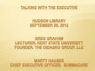 Talking with the Executive Hudson Library September 26, 2012 Greg Graham