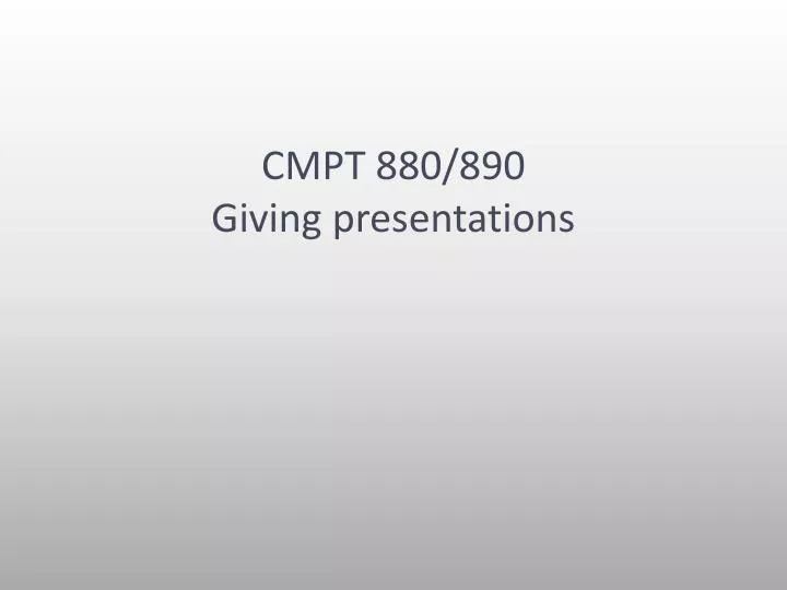 cmpt 880 890 giving presentations