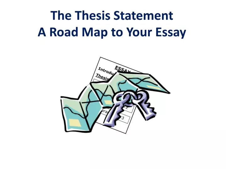 the thesis statement a road map to your essay