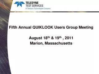 Fifth Annual QUIKLOOK Users Group Meeting August 18 th &amp; 19 th , 2011 Marion, Massachusetts