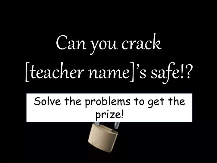 can you crack teacher name s safe