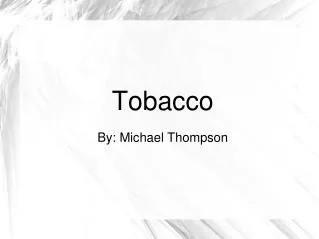 Tobacco By: Michael Thompson