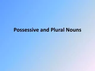 Possessive and Plural Nouns