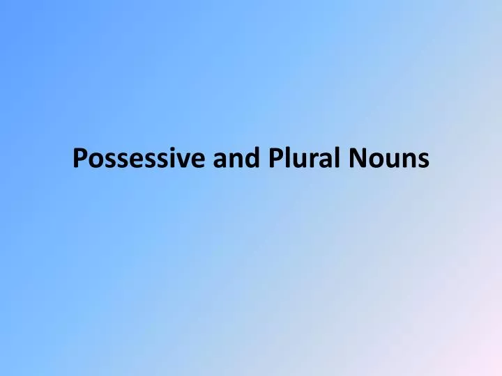 possessive and plural nouns