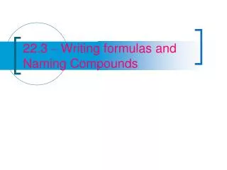 22 3 writing formulas and naming compounds