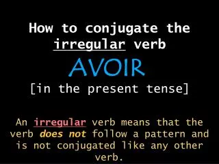 How to conjugate the irregular verb [in the present tense]