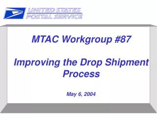 MTAC Workgroup #87 Improving the Drop Shipment Process May 6, 2004