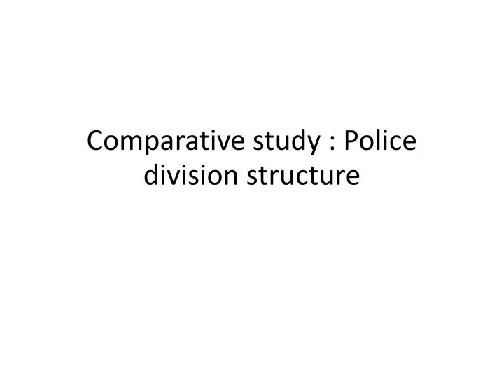 comparative study police division structure
