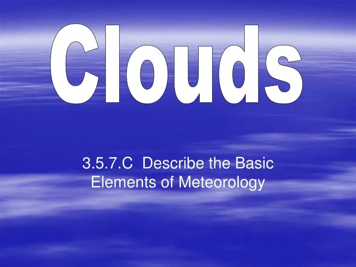 3 5 7 c describe the basic elements of meteorology