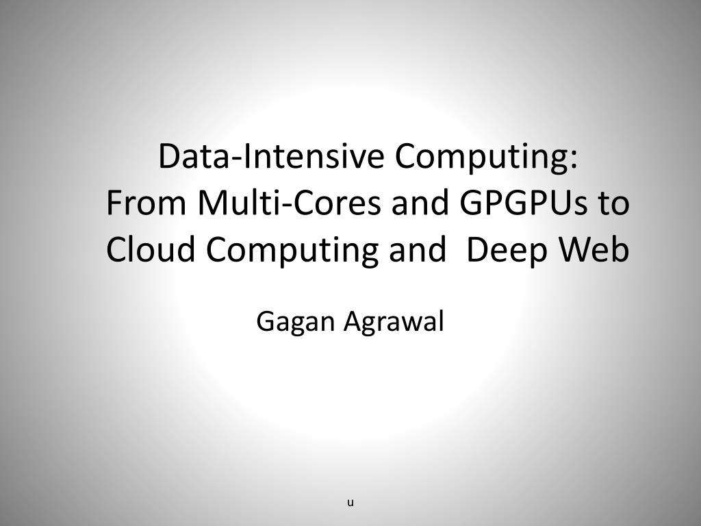 PPT - Data-Intensive Computing: From Multi-Cores and GPGPUs to Cloud ...