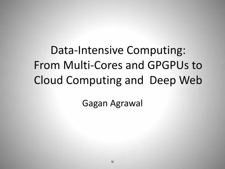 data intensive computing from multi cores and gpgpus to cloud computing and deep web