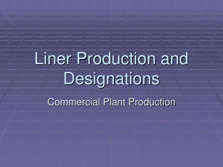 liner production and designations